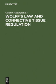 Title: Wolff's Law and Connective Tissue Regulation: Modern Interdisciplinary Comments on Wolff's Law of Connective Tissue Regulation and Rational Understanding of Common Clinical Problems / Edition 1, Author: Guenter Regling