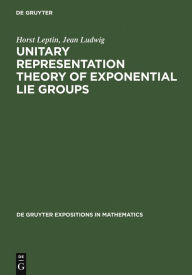 Title: Unitary Representation Theory of Exponential Lie Groups / Edition 1, Author: Horst Leptin