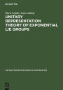 Unitary Representation Theory of Exponential Lie Groups / Edition 1
