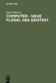 Title: Computer - Neue Flügel des Geistes?: Die Evolution computergestützter Technik, Wissenschaft, Kultur und Philosophie / Edition 1, Author: Klaus Mainzer