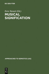 Title: Musical Signification: Essays in the Semiotic Theory and Analysis of Music, Author: Eero Tarasti