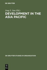 Title: Development in the Asia Pacific: A Public Policiy Perspective / Edition 1, Author: Jong S. Jun