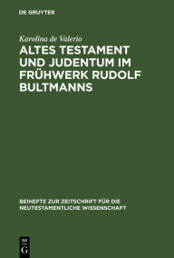 Title: Altes Testament und Judentum im Frühwerk Rudolf Bultmanns / Edition 1, Author: Karolina de Valerio