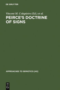 Title: Peirce's Doctrine of Signs: Theory, Applications, and Connections, Author: Vincent M. Colapietro