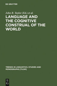 Title: Language and the Cognitive Construal of the World / Edition 1, Author: John R. Taylor