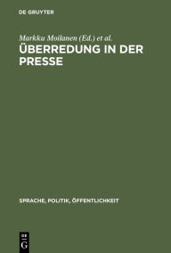 Title: Überredung in der Presse: Texte, Strategien, Analysen, Author: Markku Moilanen