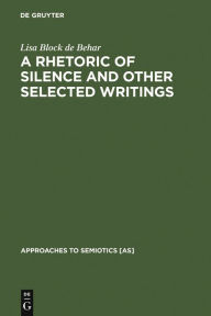 Title: A Rhetoric of Silence and Other Selected Writings, Author: Lisa Block de Behar