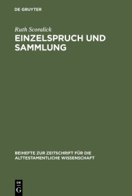 Title: Einzelspruch und Sammlung: Komposition im Buch der Sprichwörter Kapitel 10-15, Author: Ruth Scoralick
