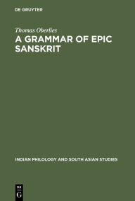 Title: A Grammar of Epic Sanskrit / Edition 1, Author: Thomas Oberlies