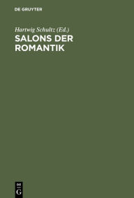 Title: Salons der Romantik: Beiträge eines Wiepersdorfer Kolloquiums zu Theorie und Geschichte des Salons, Author: Hartwig Schultz