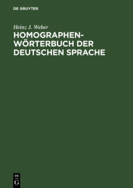 Title: Homographen-Wörterbuch der deutschen Sprache, Author: Heinz J. Weber
