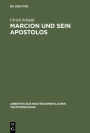 Marcion und sein Apostolos: Rekonstruktion und historische Einordnung der marcionitischen Paulusbriefausgabe