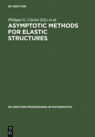 Title: Asymptotic Methods for Elastic Structures: Proceedings of the International Conference, Lisbon, Portugal, October 4-8, 1993 / Edition 1, Author: Philippe G. Ciarlet