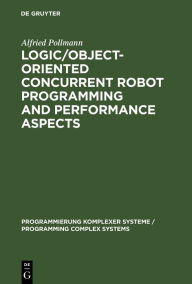 Title: Logic/Object-Oriented Concurrent Robot Programming and Performance Aspects, Author: Alfried Pollmann