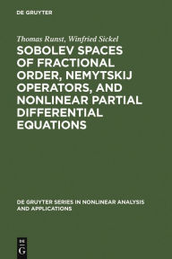 Title: Sobolev Spaces of Fractional Order, Nemytskij Operators, and Nonlinear Partial Differential Equations, Author: Thomas Runst