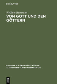 Title: Von Gott und den Göttern: Gesammelte Aufsätze zum Alten Testament / Edition 1, Author: Wolfram Herrmann