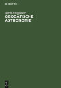 Geodätische Astronomie: Grundlagen und Konzepte / Edition 1