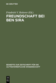 Title: Freundschaft bei Ben Sira: Beiträge des Symposions zu Ben Sira. Salzburg 1995, Author: Friedrich V. Reiterer