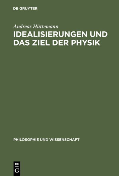 Idealisierungen und das Ziel der Physik: Eine Untersuchung zum Realismus, Empirismus und Konstruktivismus in der Wissenschaftstheorie