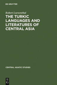 Title: The Turkic Languages and Literatures of Central Asia: A Bibliography, Author: Rudolf Loewenthal