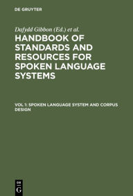 Title: Spoken Language System and Corpus Design / Edition 1, Author: Dafydd Gibbon