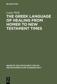 The Greek Language of Healing from Homer to New Testament Times