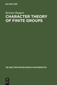 Title: Character Theory of Finite Groups, Author: Bertram Huppert
