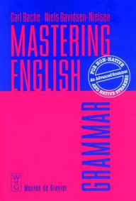 Mastering English: An Advanced Grammar for Non-Native and Native Speakers / Edition 1