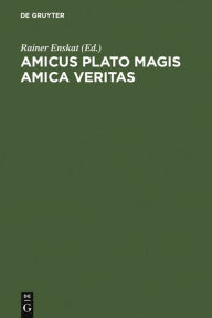 Title: Amicus Plato magis amica veritas: Festschrift für Wolfgang Wieland zum 65. Geburtstag / Edition 1, Author: Rainer Enskat