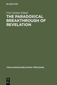 Title: The Paradoxical Breakthrough of Revelation: Interpreting the Divine-Human Interplay in Paul Tillich's Work 1913-1964, Author: Uwe Carsten Scharf