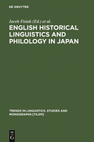Title: English Historical Linguistics and Philology in Japan / Edition 1, Author: Jacek Fisiak
