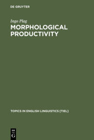 Title: Morphological Productivity: Structural Constraints in English Derivation / Edition 1, Author: Ingo Plag