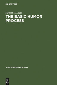 Title: The Basic Humor Process: A Cognitive-Shift Theory and the Case against Incongruity / Edition 1, Author: Robert L. Latta