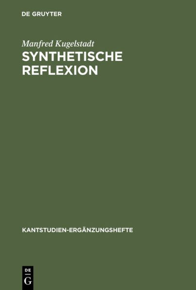 Synthetische Reflexion: Zur Stellung einer nach Kategorien reflektierenden Urteilskraft in Kants theoretischer Philosophie / Edition 1