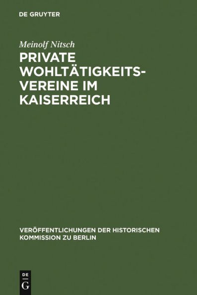 Private Wohltätigkeitsvereine im Kaiserreich: Die praktische Umsetzung der bürgerlichen Sozialreform in Berlin / Edition 1