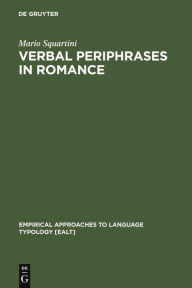 Title: Verbal Periphrases in Romance: Aspect, Actionality, and Grammaticalization / Edition 1, Author: Mario Squartini
