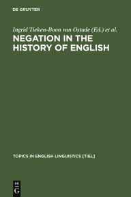 Title: Negation in the History of English / Edition 1, Author: Ingrid Tieken-Boon van Ostade