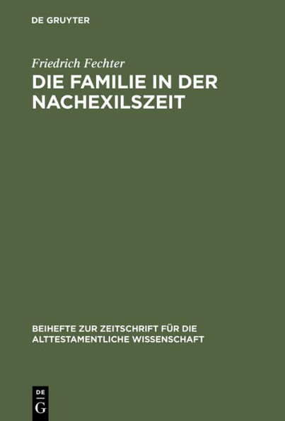 Die Familie in der Nachexilszeit: Untersuchungen zur Bedeutung der Verwandtschaft in ausgewählten Texten des Alten Testaments / Edition 1