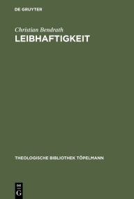 Title: Leibhaftigkeit: Jakob Böhmes Inkarnationsmorphologie / Edition 1, Author: Christian Bendrath