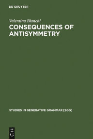 Title: Consequences of Antisymmetry: Headed Relative Clauses / Edition 1, Author: Valentina Bianchi