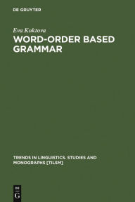 Title: Word-Order Based Grammar / Edition 1, Author: Eva Koktova