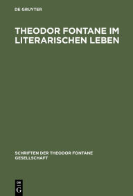 Title: Theodor Fontane im literarischen Leben: Zeitungen und Zeitschriften, Verlage und Vereine / Edition 1, Author: Roland Berbig