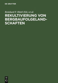 Title: Rekultivierung von Bergbaufolgelandschaften: Das Beispiel des Lausitzer Braunkohlereviers / Edition 1, Author: Reinhard F. Hüttl
