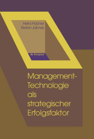 Title: Management-Technologie als strategischer Erfolgsfaktor: Ein Kompendium von Instrumenten für Innovations-, Technologie- und Unternehmensplanung unter Berücksichtigung ökologischer Anforderungen / Edition 1, Author: Heinz Hübner