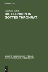Title: Die Elenden in Gottes Thronrat: Stilistisch-kompositorische Untersuchungen zu Jesaja 24-27, Author: Reinhard Scholl