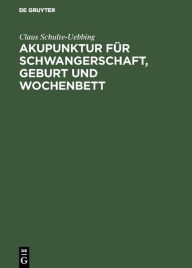 Title: Akupunktur für Schwangerschaft, Geburt und Wochenbett: Entsprechend A. L. F. (Akupunktur Leitlinie für Frauenärzte) der Deutschen Gesellschaft für Gynäkologie und Geburtshilfe / Edition 1, Author: Claus Schulte-Uebbing