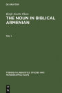 The Noun in Biblical Armenian: Origin and Word-Formation - with special emphasis on the Indo-European heritage
