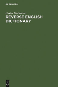 Title: Reverse English Dictionary: Based on Phonological and Morphological Principles, Author: Gustav Muthmann