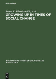 Title: Growing up in Times of Social Change / Edition 1, Author: Rainer K. Silbereisen