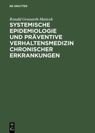 Title: Systemische Epidemiologie und präventive Verhaltensmedizin chronischer Erkrankungen: Strategien zur Aufrechterhaltung der Gesundheit, Author: Ronald Grossarth-Maticek